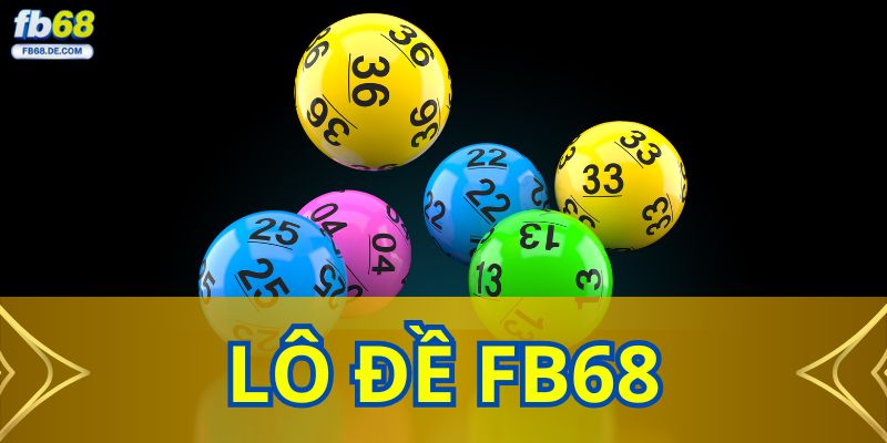 Lô Đề FB68 - Điểm Đến Giải Trí Hấp Dẫn Cho Người Chơi Việt
