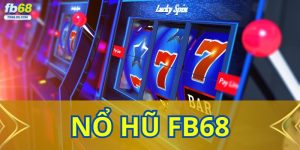 Nổ Hũ FB68 - Sân Chơi Cá Cược Hấp Dẫn Nhất 2025