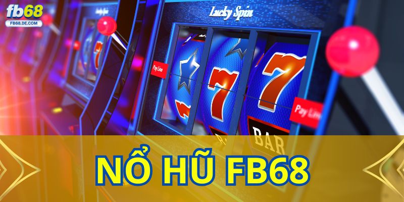 Nổ Hũ FB68 - Sân Chơi Cá Cược Hấp Dẫn Nhất 2025