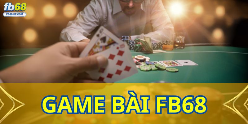 Hướng Dẫn Chơi Game Bài FB68